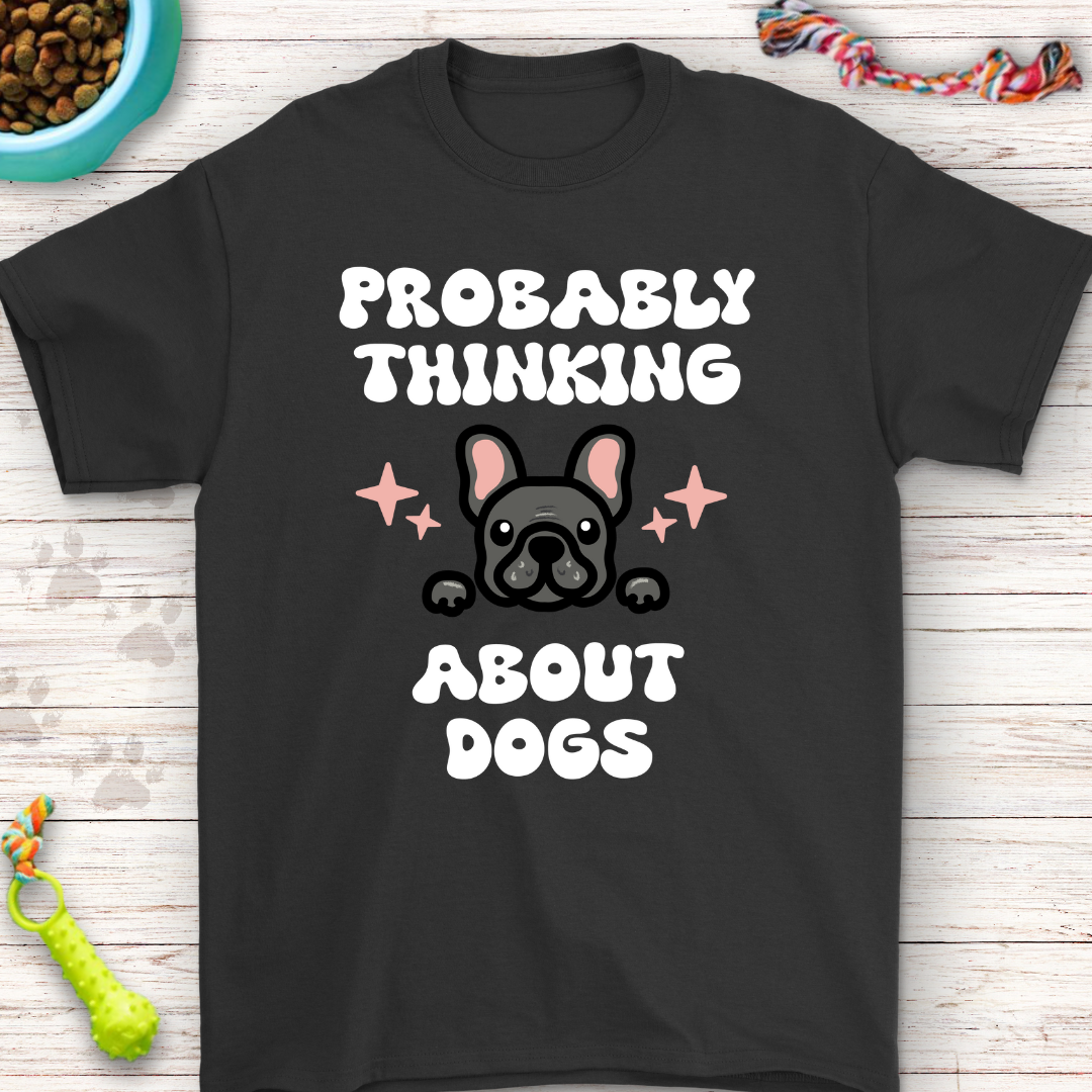 Probably Thinking About Dogs - Adorable French Bulldog T-Shirt