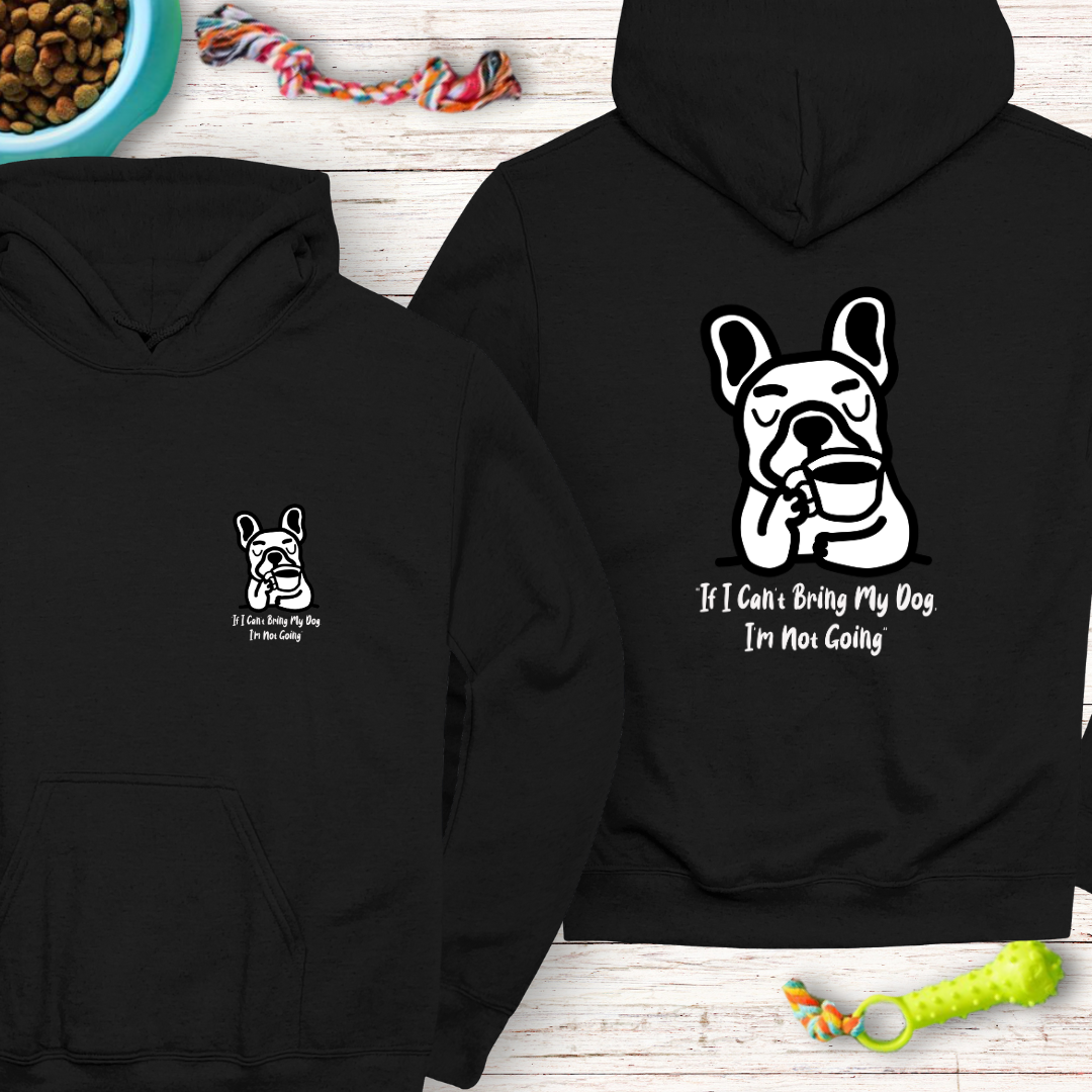 Classic Unisex Pullover Hoodie "If I Can’t Bring My Dog, I’m Not Going" | Funny Dog Lover Gift, Cute Frenchie | Humor Hoodie