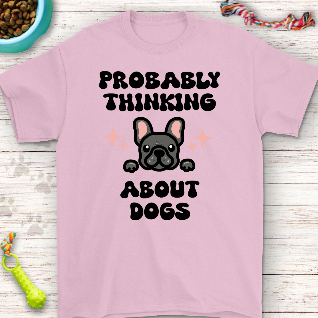 Probably Thinking About Dogs - Adorable French Bulldog T-Shirt