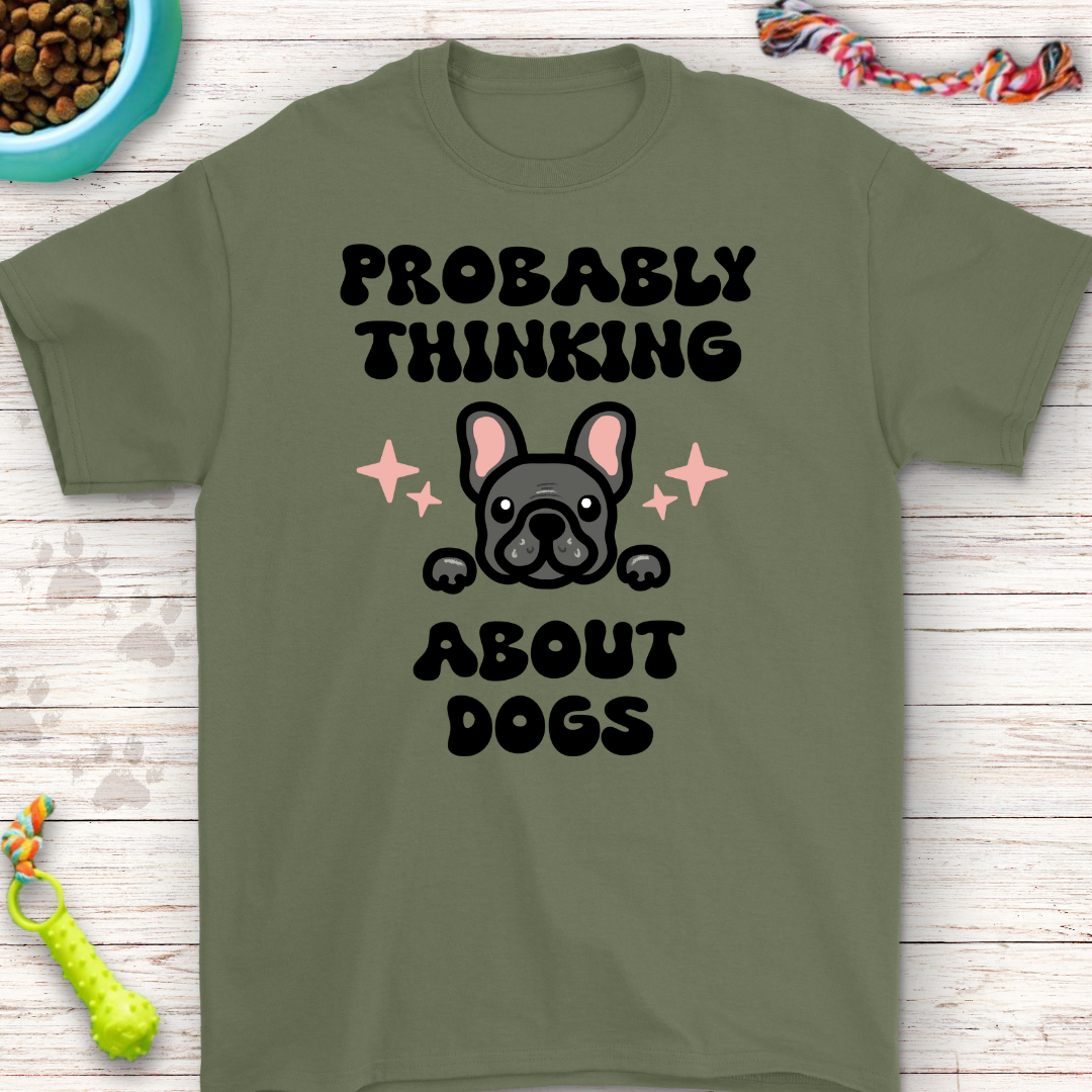 Probably Thinking About Dogs - Adorable French Bulldog T-Shirt