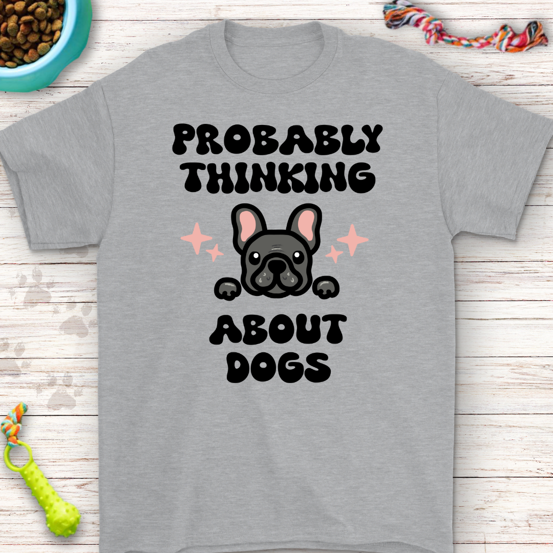 Probably Thinking About Dogs - Adorable French Bulldog T-Shirt