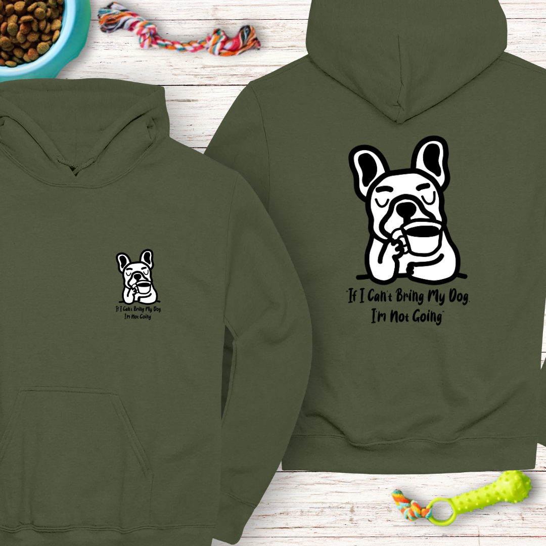 Classic Unisex Pullover Hoodie "If I Can’t Bring My Dog, I’m Not Going" | Funny Dog Lover Gift, Cute Frenchie | Humor Hoodie