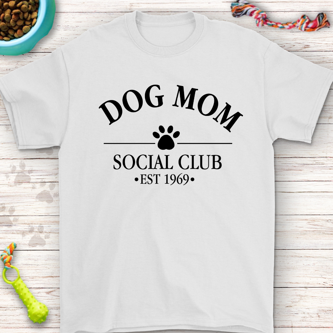 Dog Mom Social Club T-Shirt - Personalized Just for You! Drop Us a Message to Customize