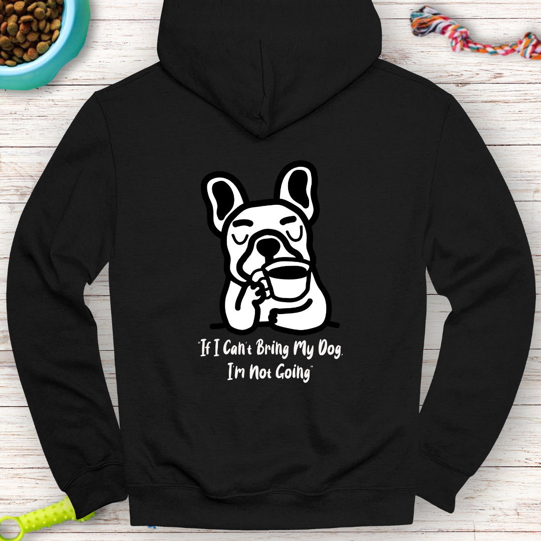 "If I Can’t Bring My Dog, I’m Not Going" | Humor Hoodie | Back Print Hoodie