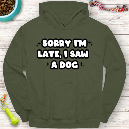 Funny Hoodie "Sorry I'm Late, I Saw a Dog" Perfect for Dog Lovers