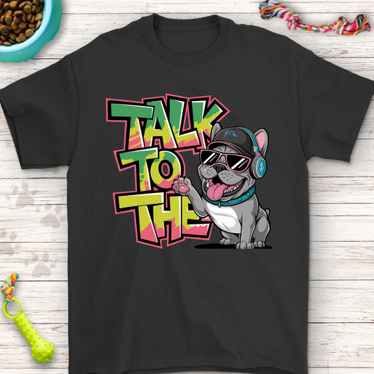 Talk to the Paw | Cool French Bulldog Graphic T-Shirt – Perfect for Dog Lovers, Streetwear Fans & Casual Style!