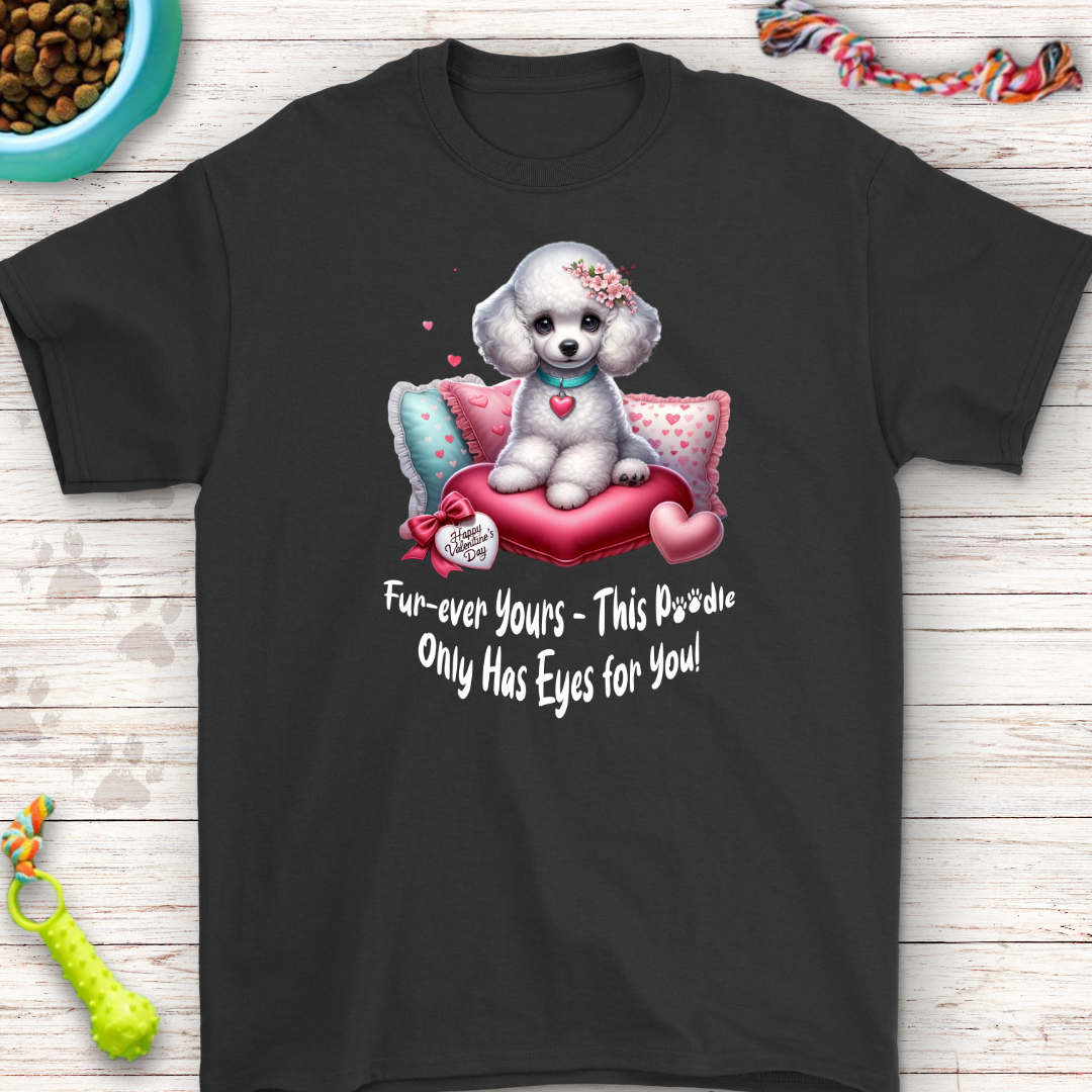 Fur-ever yours this poodle only has eyes for you T-Shirt | Perfect for Dog Lovers