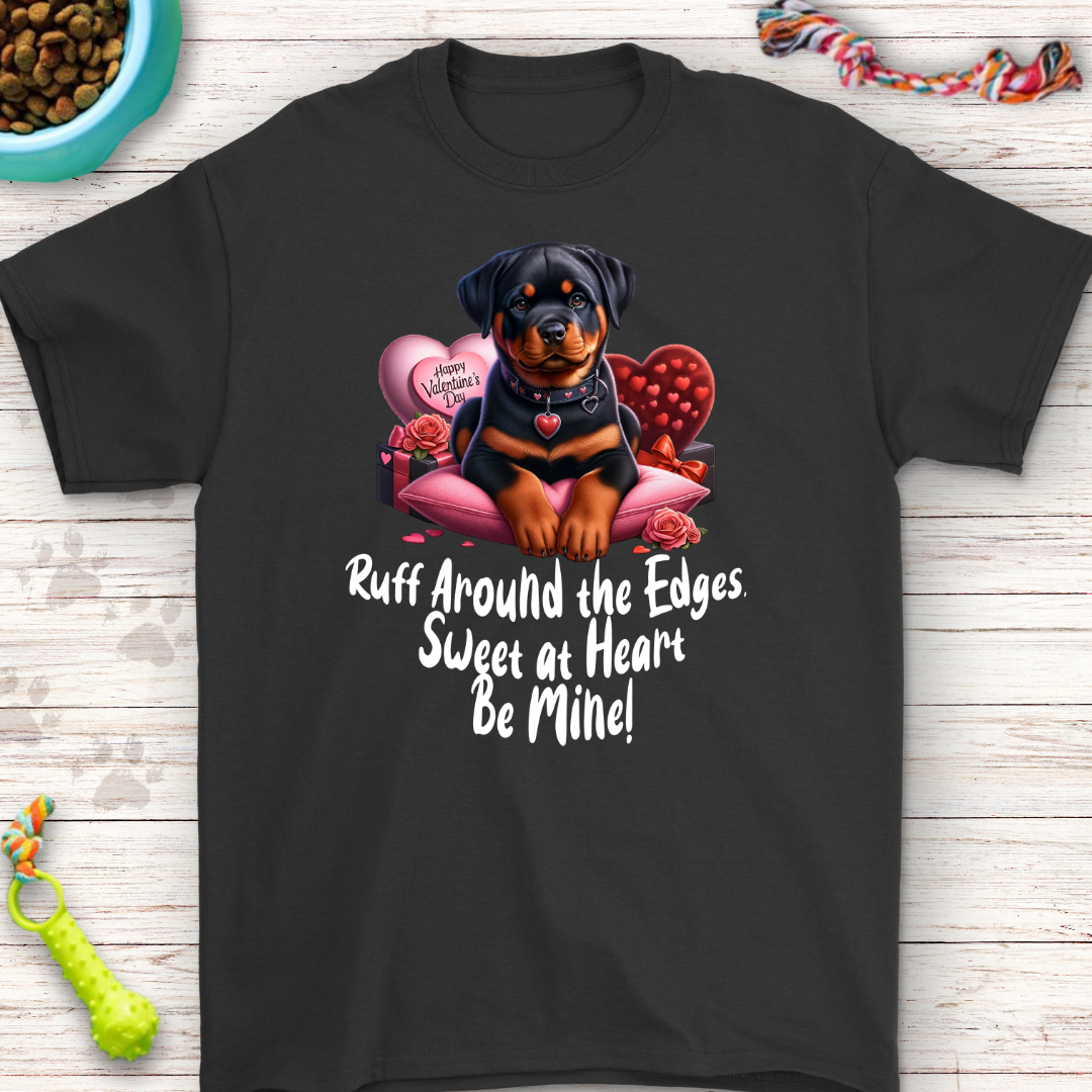 Ruff Around the Edges Valentine T-Shirt - Cute Rottweiler Design!