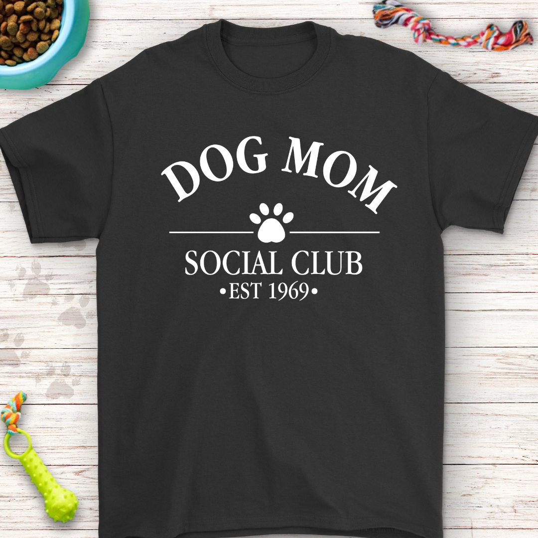 Dog Mom Social Club T-Shirt - Personalized Just for You! Drop Us a Message to Customize