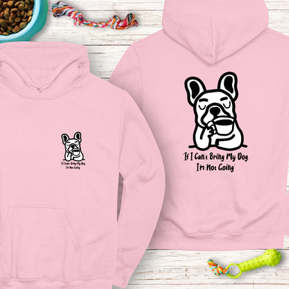 Classic Unisex Pullover Hoodie "If I Can’t Bring My Dog, I’m Not Going" | Funny Dog Lover Gift, Cute Frenchie | Humor Hoodie