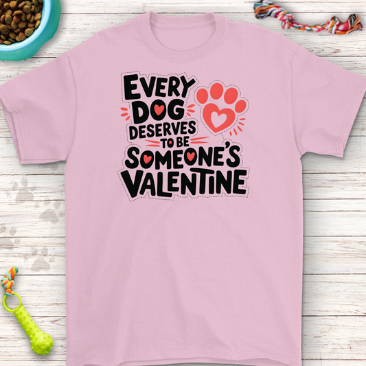 Every Dog Deserves to Be Someone's Valentine – White T-Shirt for Dog Lovers