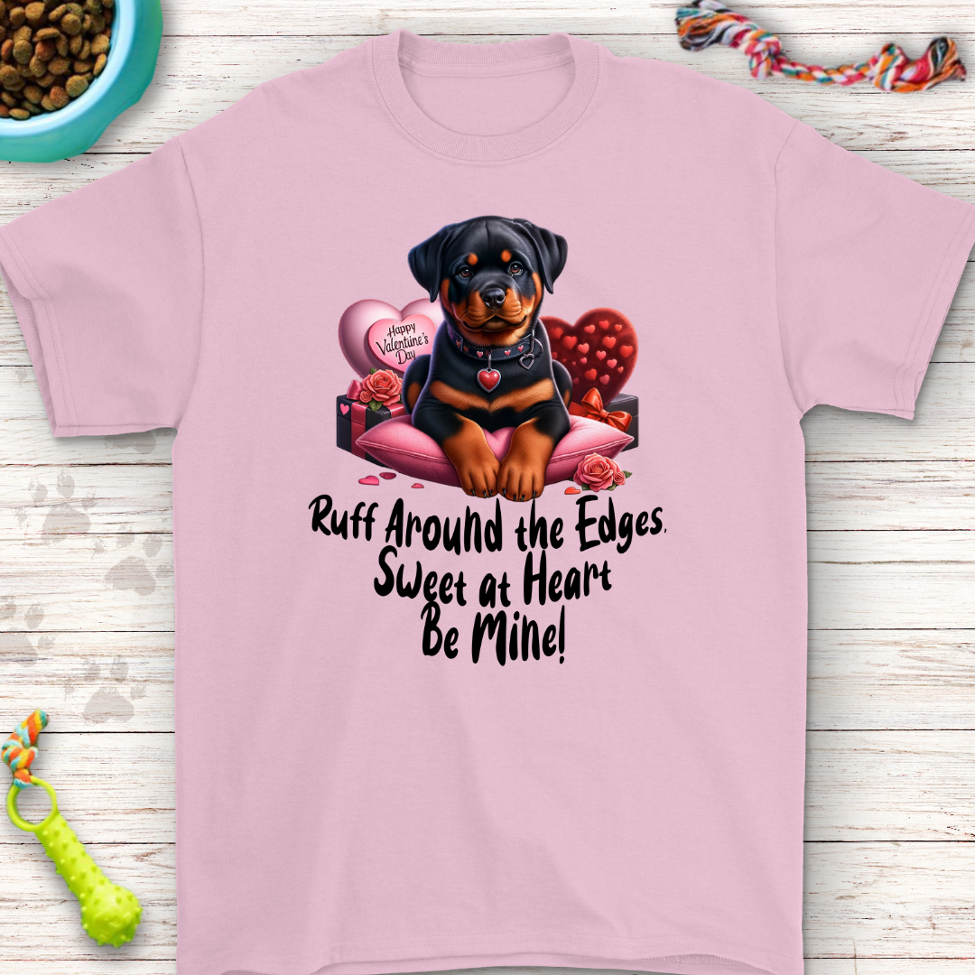 Ruff Around the Edges Valentine T-Shirt - Cute Rottweiler Design!