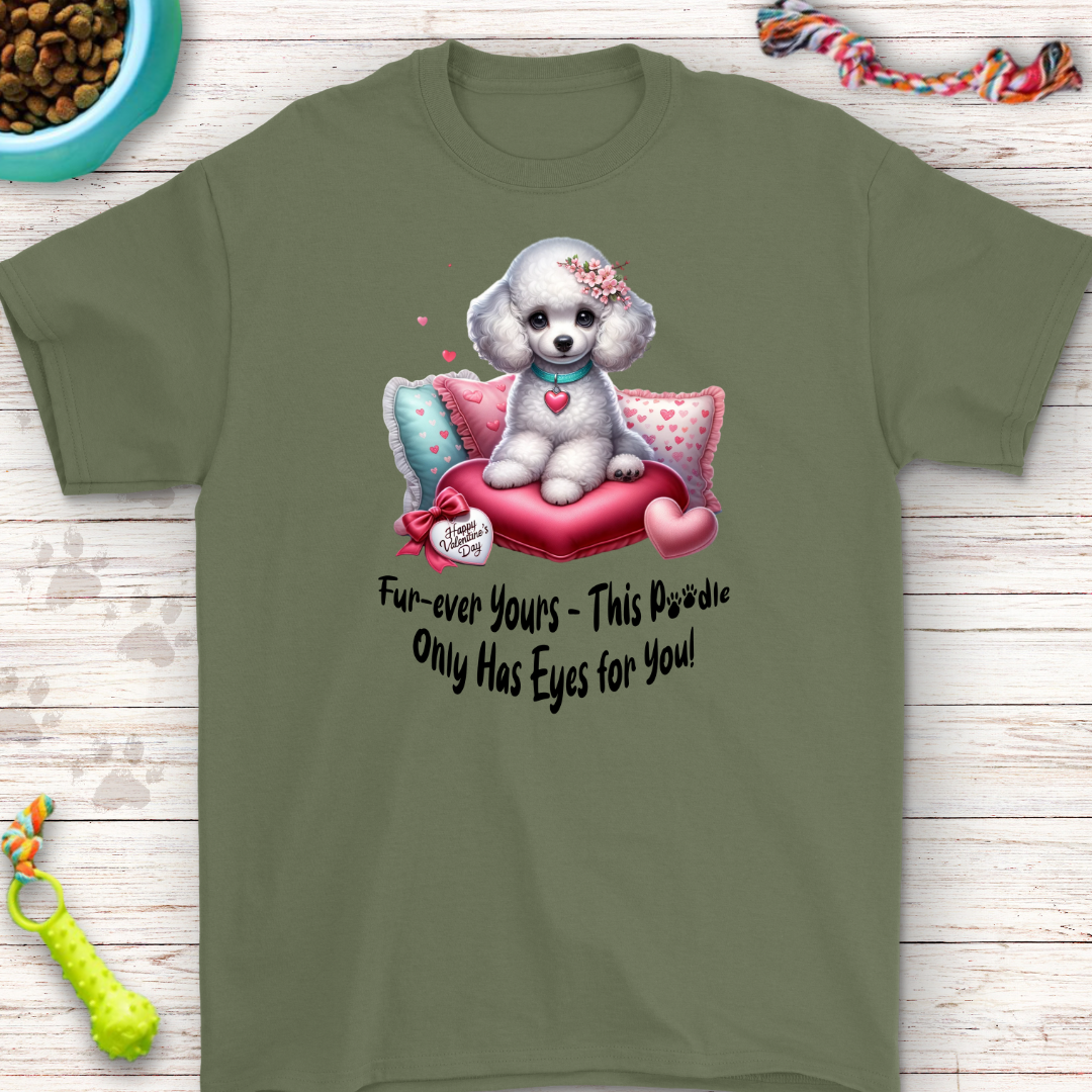 Fur-ever yours this poodle only has eyes for you T-Shirt | Perfect for Dog Lovers