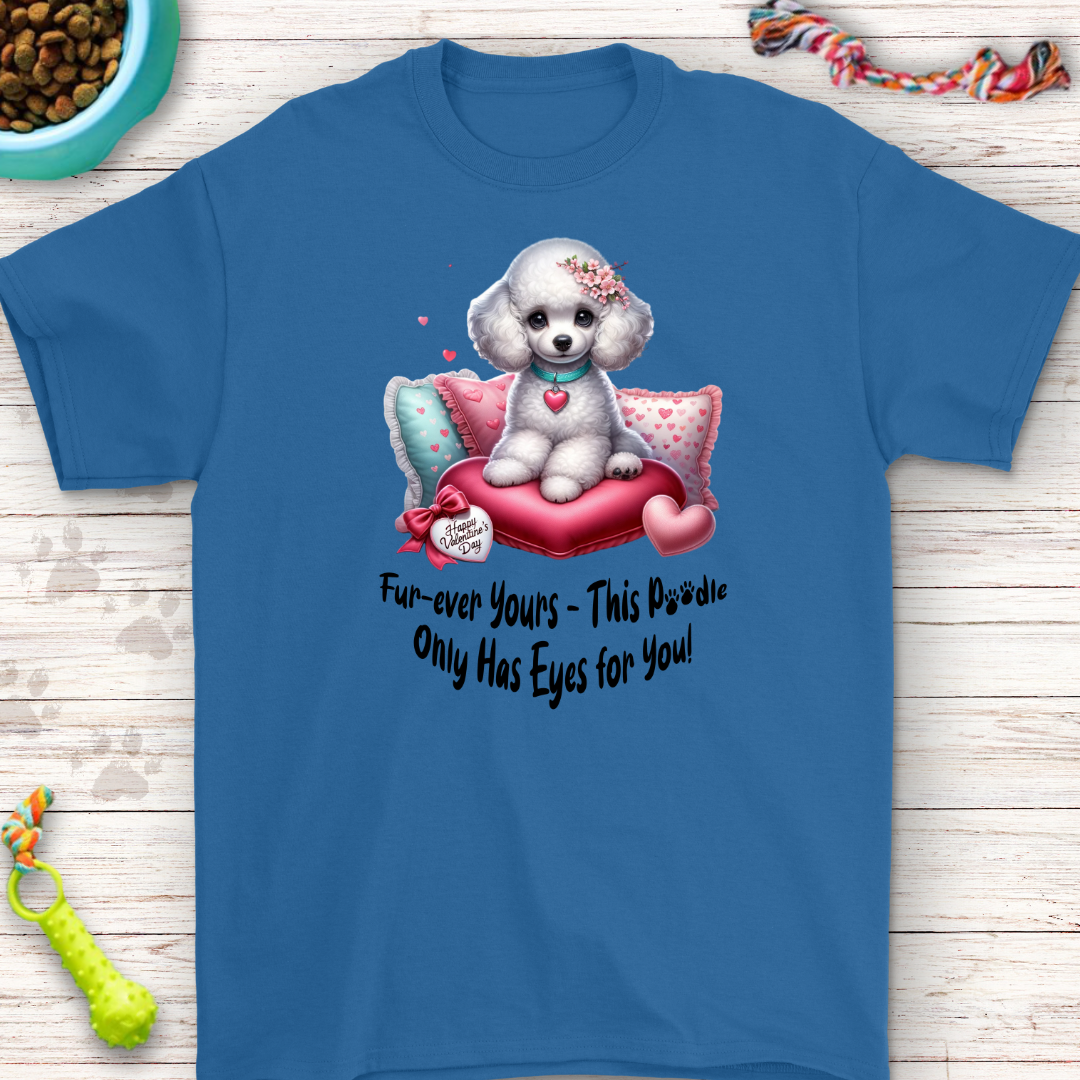 Fur-ever yours this poodle only has eyes for you T-Shirt | Perfect for Dog Lovers