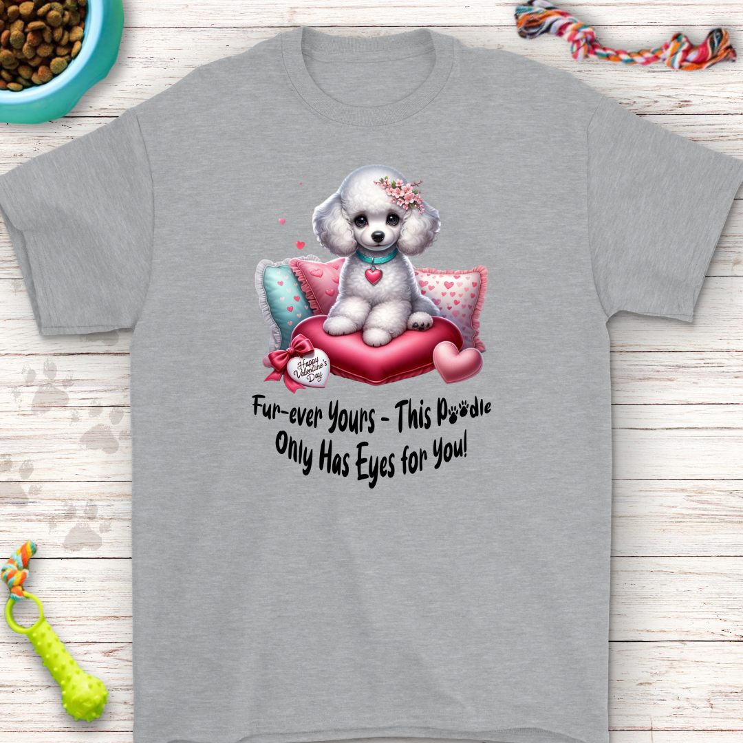 Fur-ever yours this poodle only has eyes for you T-Shirt | Perfect for Dog Lovers