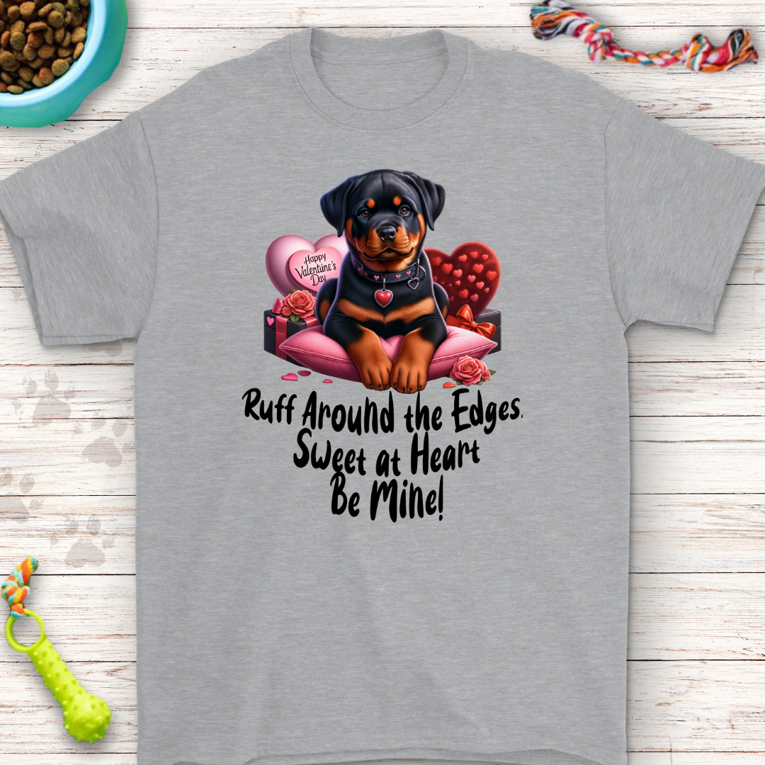 Ruff Around the Edges Valentine T-Shirt - Cute Rottweiler Design!