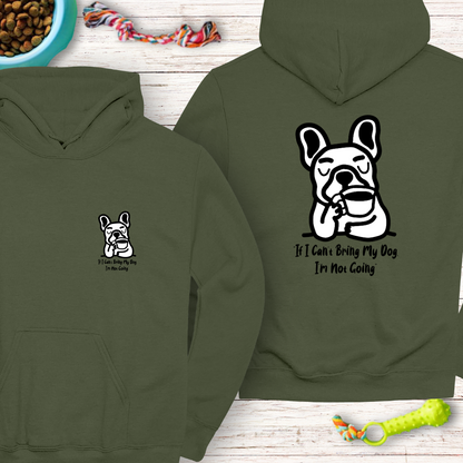 Classic Unisex Pullover Hoodie "If I Can’t Bring My Dog, I’m Not Going" | Funny Dog Lover Gift, Cute Frenchie | Humor Hoodie