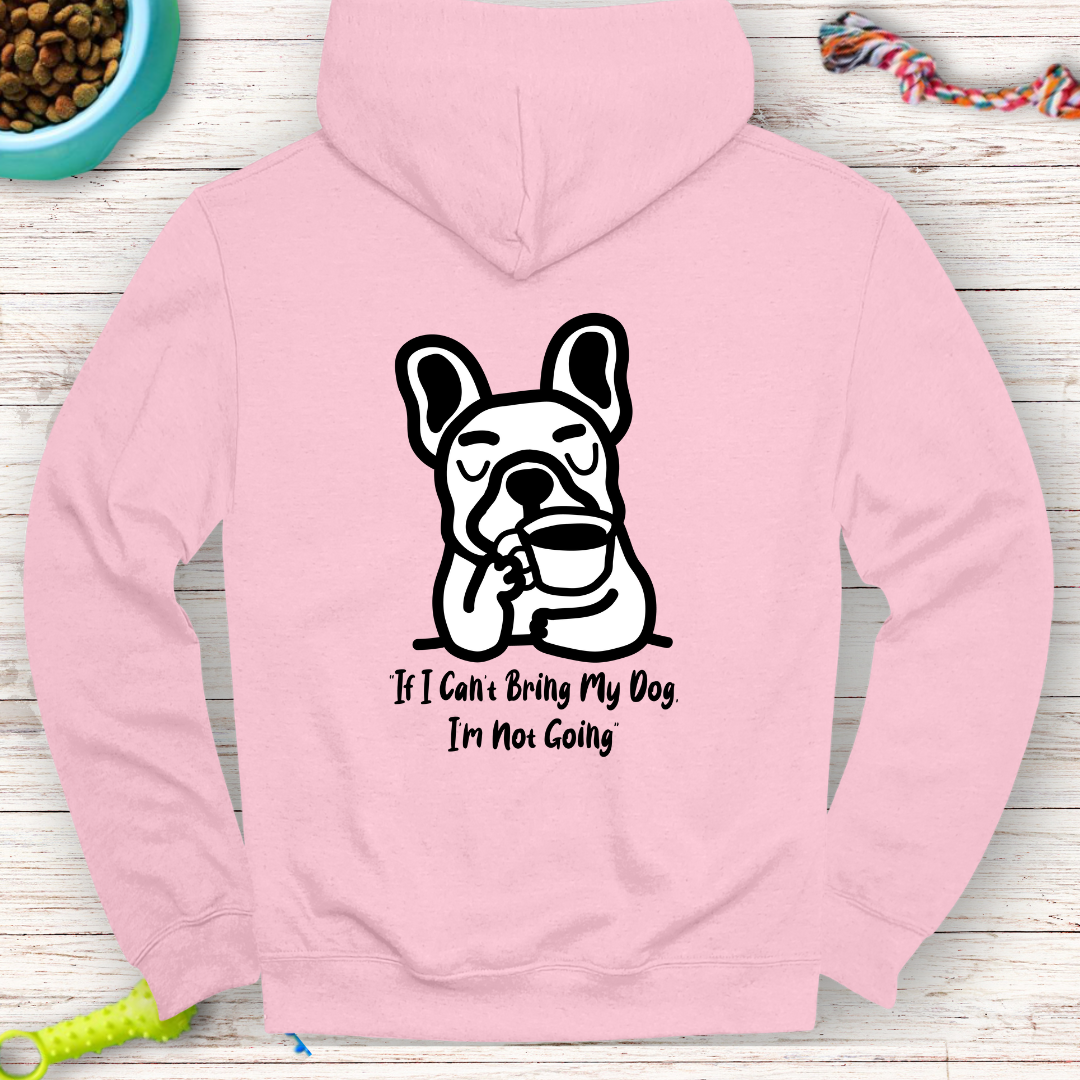 "If I Can’t Bring My Dog, I’m Not Going" | Humor Hoodie | Back Print Hoodie