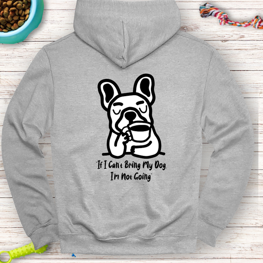 "If I Can’t Bring My Dog, I’m Not Going" | Humor Hoodie | Back Print Hoodie