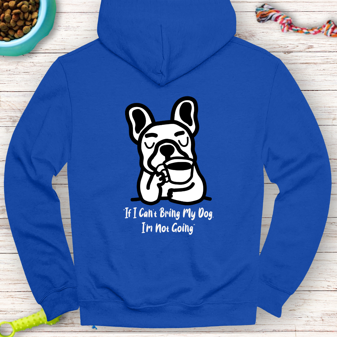 "If I Can’t Bring My Dog, I’m Not Going" | Humor Hoodie | Back Print Hoodie