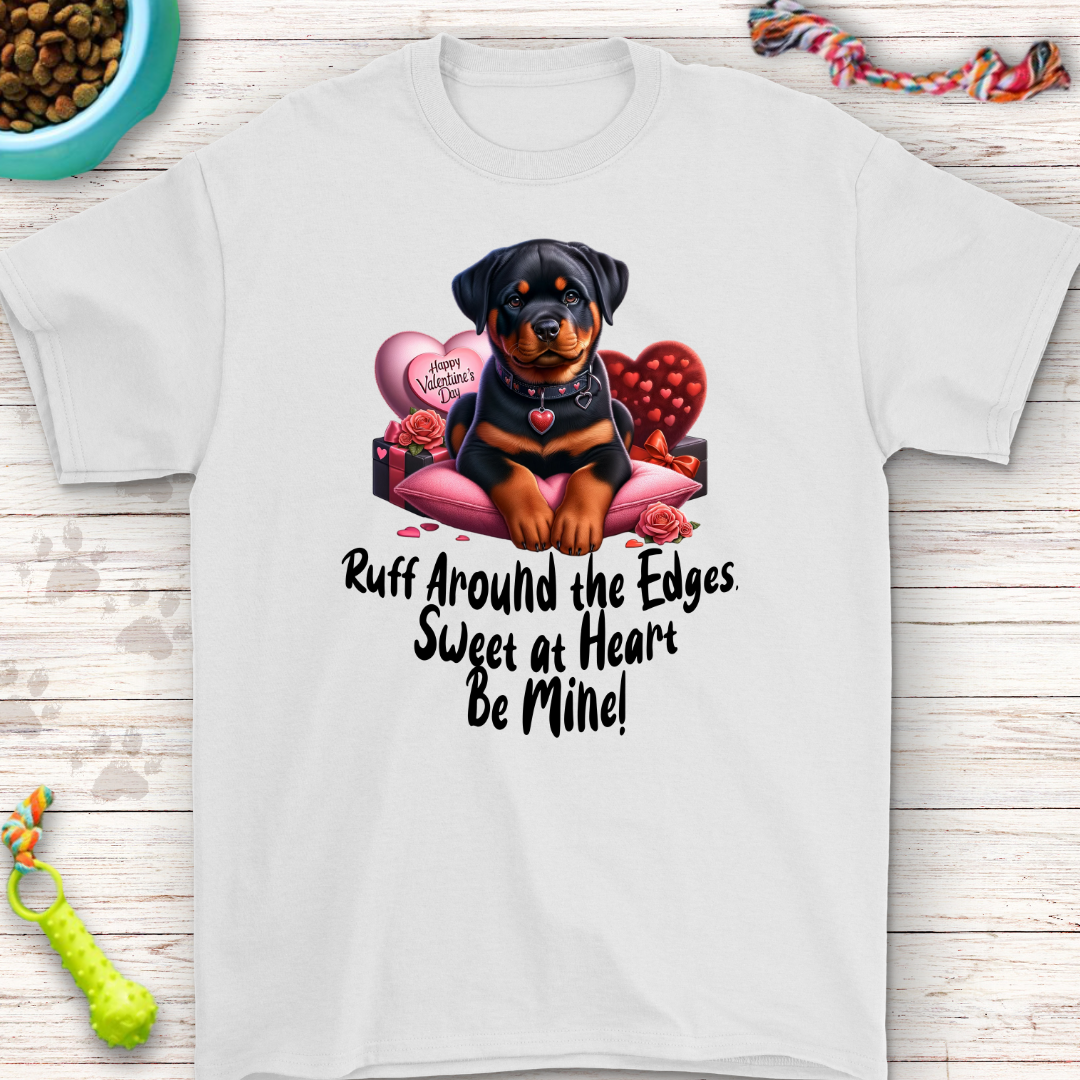 Ruff Around the Edges Valentine T-Shirt - Cute Rottweiler Design!