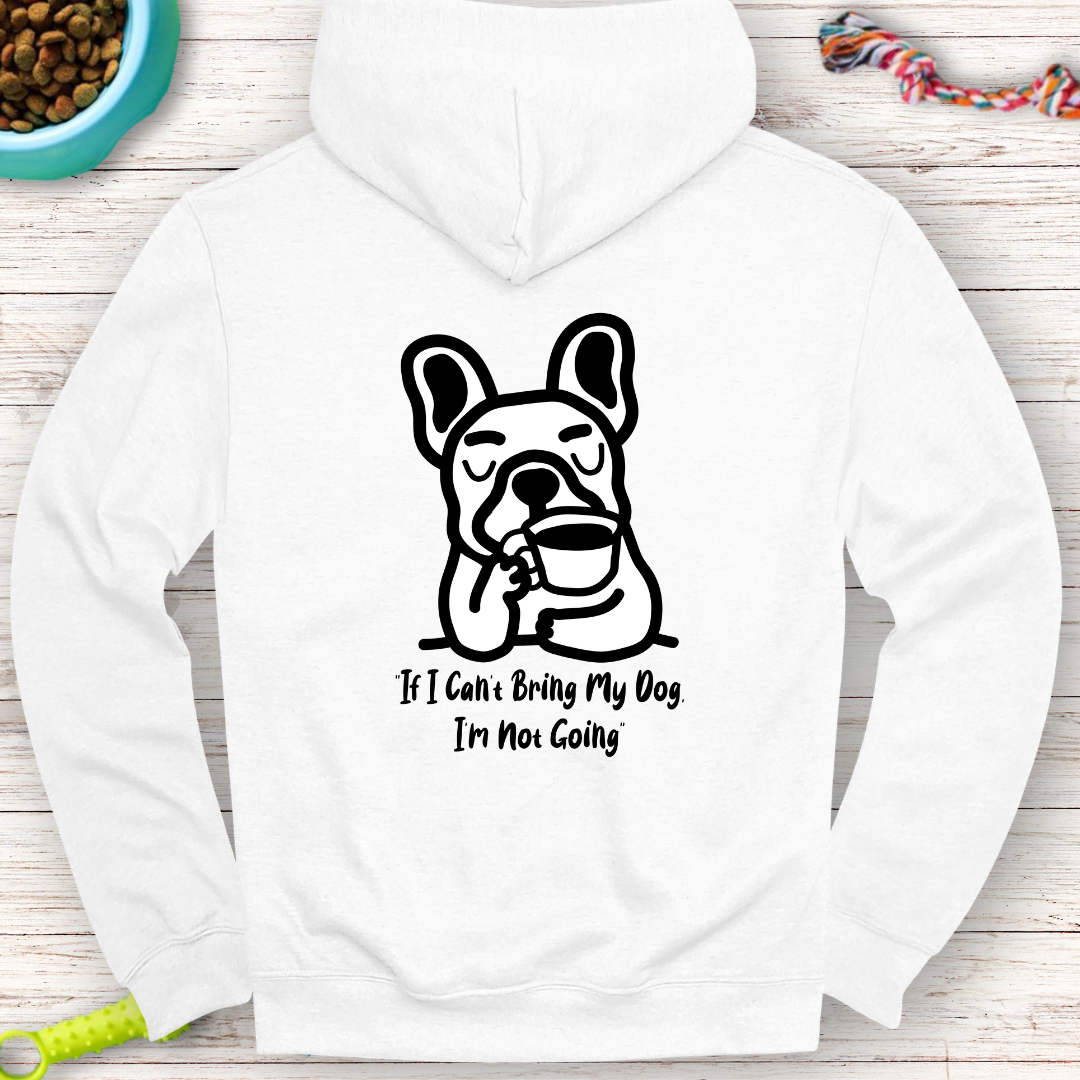 "If I Can’t Bring My Dog, I’m Not Going" | Humor Hoodie | Back Print Hoodie